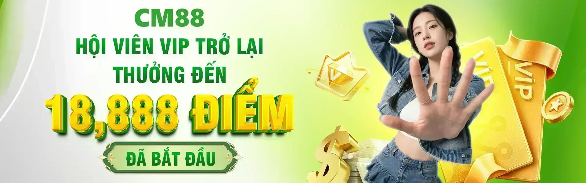 Phiên bản 25: Phần thưởng tối đa 18,888 điểm sẽ được CM88 áp dụng cho các hội viên VIP quay trở lại trong thời gian diễn ra sự kiện khi đáp ứng đầy đủ điều kiện theo quy định.